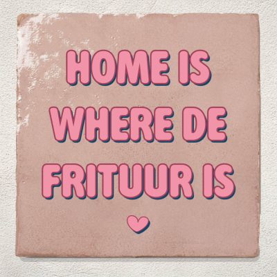 Roze tegel home is where de frituur is