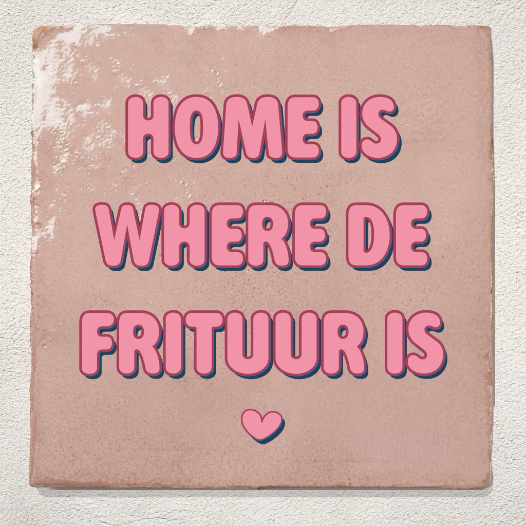 Roze tegel home is where de frituur is