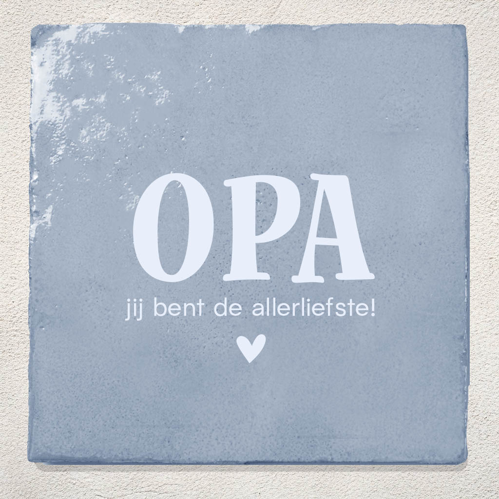 Tegeltje Opa jij bent de allerliefste