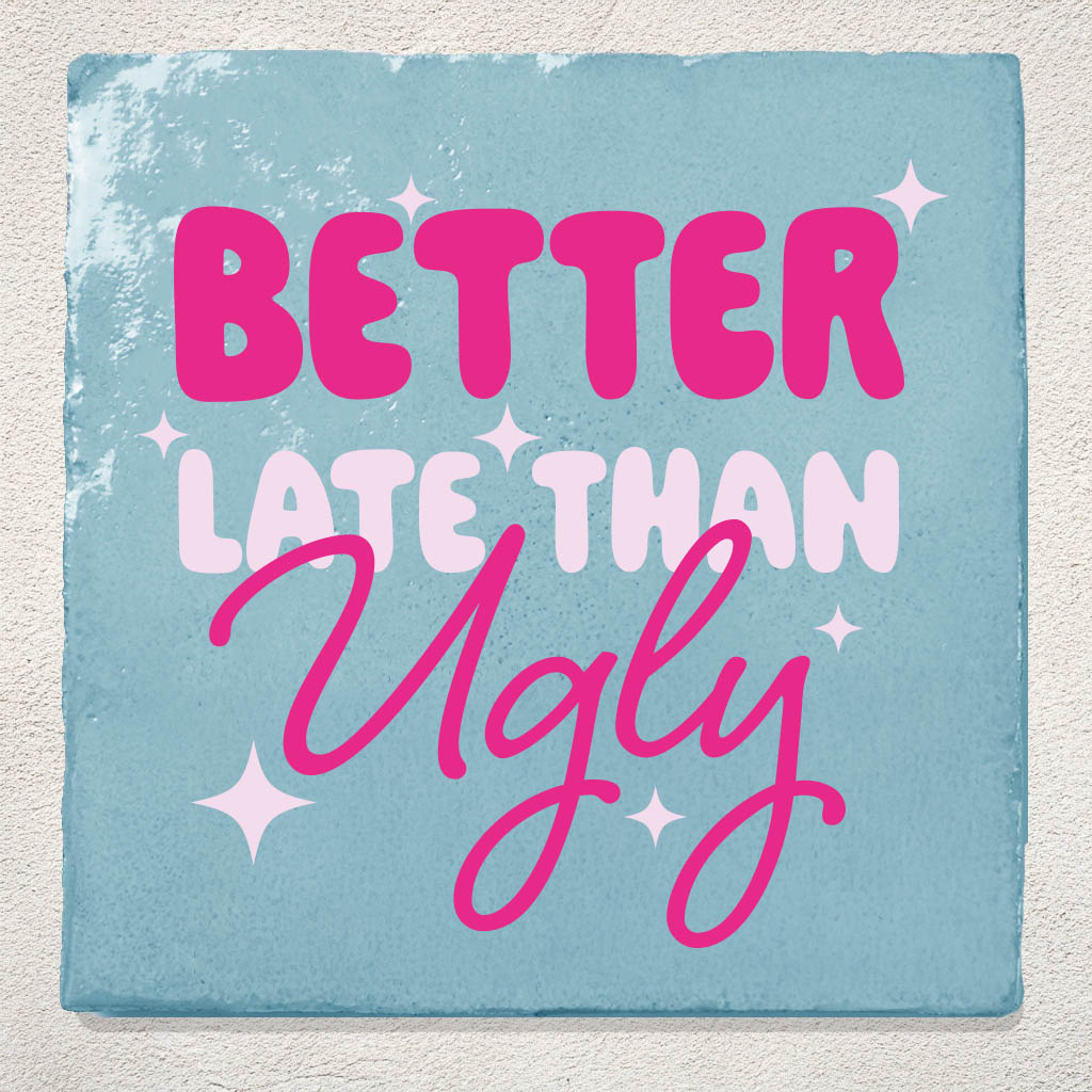 Tegeltje Better late than ugly