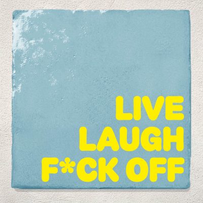 Tegeltje Live laugh fuck off