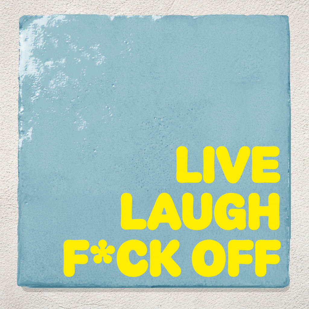 Tegeltje Live laugh fuck off