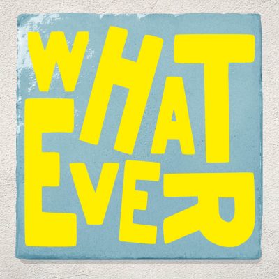 Tegeltje Whatever