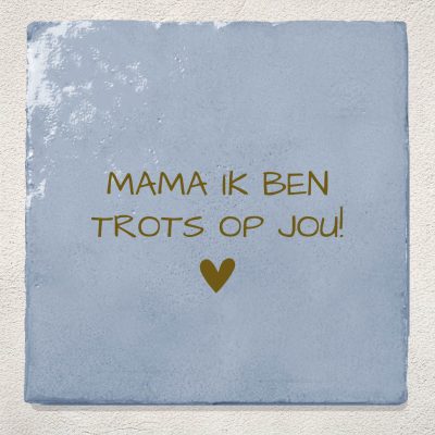 Tegeltje Blauw mama ik ben trots op jou