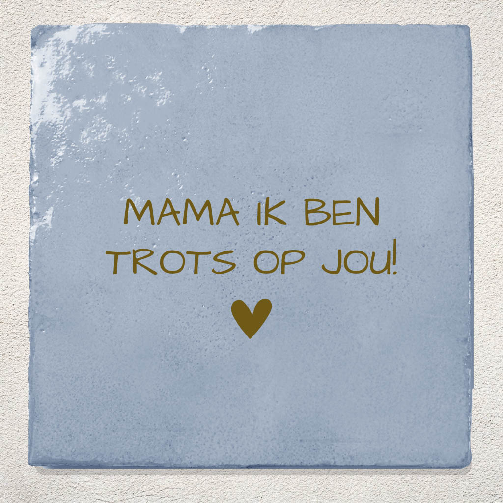 Tegeltje Blauw mama ik ben trots op jou