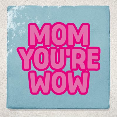 Tegeltje Lichtblauw Mom you're wow