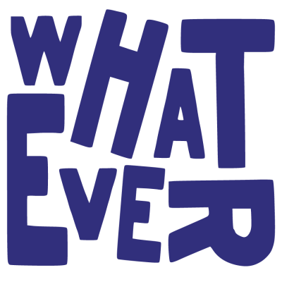 Whatever