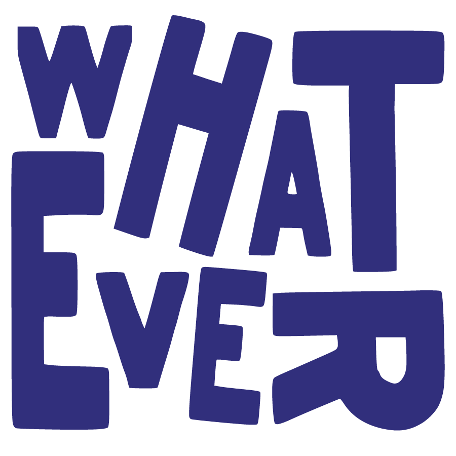 Whatever