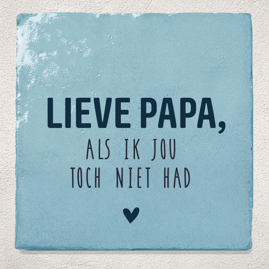 Tegeltje Cadeau lichtblauw lieve papa als ik jou toch niet had